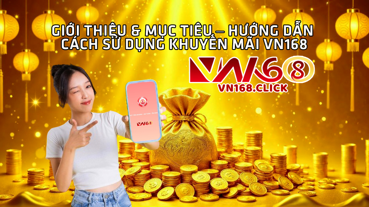 Giới thiệu & mục tiêu hướng dẫn cách sử dụng khuyến mãi vn168