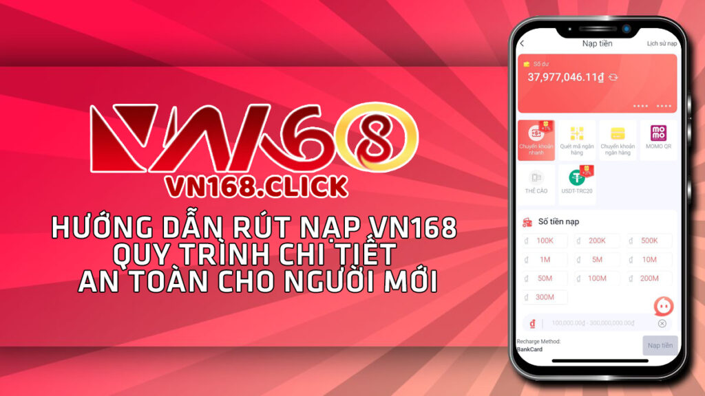 Hướng dẫn rút nạp vn168 Quy trình chi tiết an toàn cho người mới